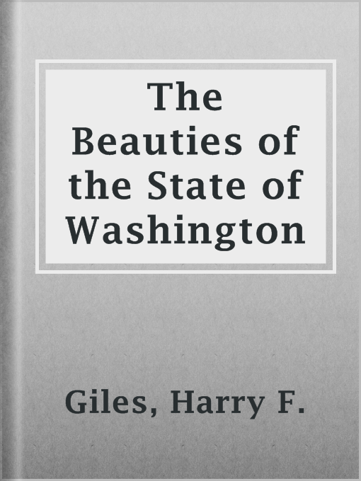 Title details for The Beauties of the State of Washington by Harry F. Giles - Available